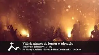 Vit&oacute;ria atrav&eacute;s do louvor - Pr. Harley Apol&ocirc;nio - Escola B&iacute;blica Dominical [11.10.2020]