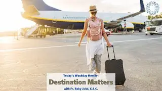Destination Matters | Father Boby John, C.S.C.