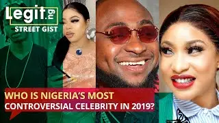 Who is Nigeria's most controversial celebrity in 2019? | Legit TV