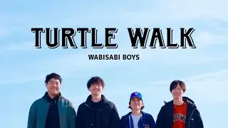 「TURTLE WALK」/ WABISABI BOYS