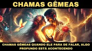 CHAMAS GÊMEAS✨ QUANDO ELE PARA DE FALAR, ALGO PROFUNDO ESTÁ ACONTECENDO
