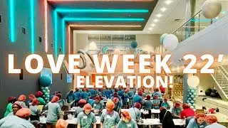 ELEVATION CHURCH | LOVE WEEK 22&rsquo;