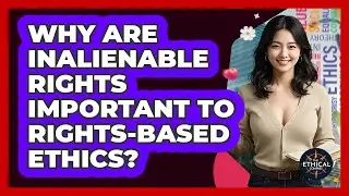 Why Are Inalienable Rights Important To Rights-based Ethics? - The Ethical Compass