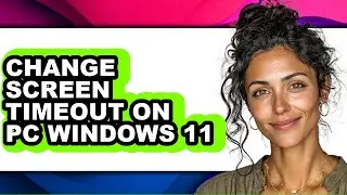 How to Change Screen Timeout on Pc Windows 11 (full Guide)