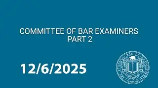 Committee of Bar Examiners Meeting 12-6-2025 Day 2