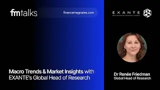 Macro Trends & Market Insights | FMTalks with EXANTE's Global Head of Research