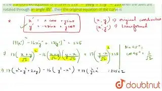 If the transformed equation of a curve is 17x^(2) - 16xy + 17y^(2)=225 when the axes are rotated...