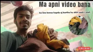 Ma apni video bana ka liea konsa kapda uj kartha hu shirt and t-shirt 👕