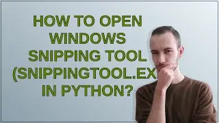 How to open Windows snipping tool (snippingtool.exe) in Python?