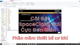 Hướng Dẫn C&aacute;i Đặt Phần Mềm SpaceClaim 2020| Sơn Ansys