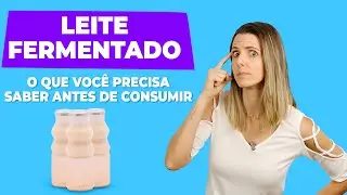 LEITE FERMENTADO: o que voc&ecirc; precisa saber antes de consumir