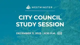 Westminster City Council Study Session | December 11, 2023