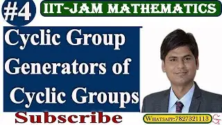 Cyclic Group | Generators of Cyclic Groups | Lec-4 | IIT-JAM MATHEMATICS-2021 | Group Theory