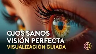 Meditaci&oacute;n Ojos Sanos | Activa tu Visi&oacute;n Perfecta en 15 minutos!