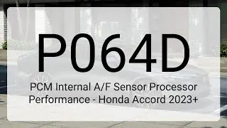 DTC P064D: PCM Internal A/F Sensor Processor Performance - Honda Accord 2023+