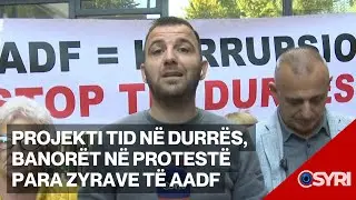 Projekti TID në Durrës, banorët në protestë para zyrave të AADF