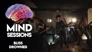 MIND SESSIONS - BLISS - Drowned