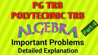 ALGEBRA-PART-4 / PG TRB / POLYTECHNIC TRB / IMPORTANT PROBLEMS