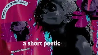 PLEASE SAVE ME A SEAT | A Video Poetic | from Multi-Dimensional Artist, Michelle Bernard