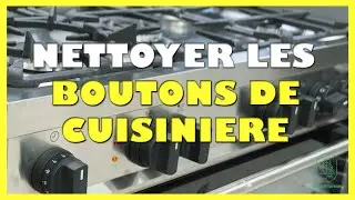 Comment nettoyer les boutons de cuisiniere