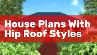 House Plans With Hip Roof Styles