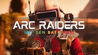 Die Baerchen wollen heute nicht nett sein! - Arc Raiders Livestream [Deutsch] [23]