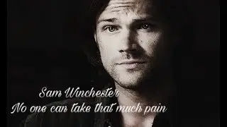 » Sam Winchester | No one can take that much pain▪️【Supernatural 】