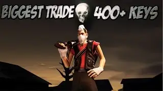 TF2 - My Biggest Trade Ever!! [400 Keys+]