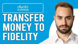 How To Transfer Money From Charles Schwab To Fidelity (How To Move Money From Schwab To Fidelity)