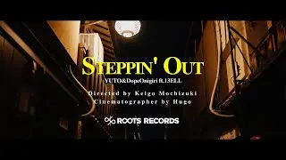 YUTO & DopeOnigiri -  Steppin' Out (feat. 13ELL)【Official Video】