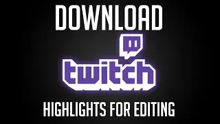 How To Download TwitchTV Highlights For Editing!