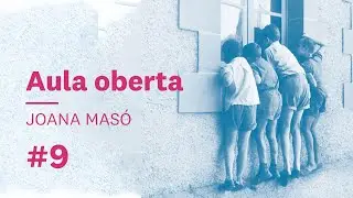 Confer&egrave;ncia de Joana Mas&oacute;: Aula oberta #9