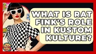 What Is Rat Fink's Role In Kustom Kulture? - I'm a 60s Baby