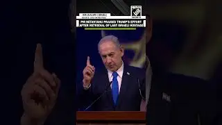 PM Netanyahu praises Trump's effort after retrieval of last slain Israeli hostage | Gaza War