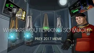 [Prey 2017 Meme] Why are you blinking so much? ⚠️Spoiler Warning⚠️