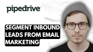 How To Segment Inbound Leads From Email Marketing In Pipedrive [2026 Guide]