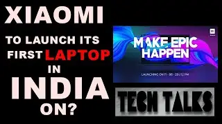Mi Notebook: Xiaomi to Launch Its First Laptop in India on? TechTalks#06