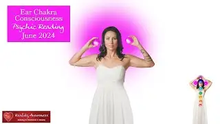 June 2024 Ear Chakra Consciousness Reading