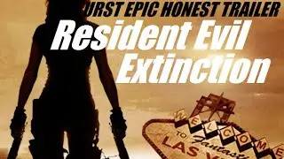Resident Evil: Extinction / Urst Epic Honest Trailer