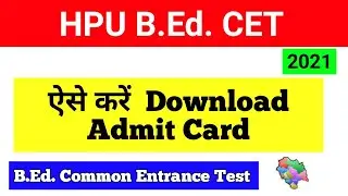 HPU B.Ed. Entrance Exam Admit Card 2021 | How To Download Admit Card | hpu B.Ed. CET admit card 2021