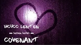 Covenant | WCUCC Lenten Sermon Series