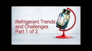 Refrigerant Trends and Challenges | Part 1 of 2