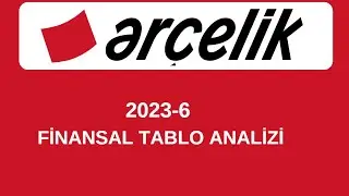ARCLK 2023-6 FİNANSAL TABLOLAR ANALİZİ, SEKT&Ouml;R İ&Ccedil;ERİSİNDEKİKİ DURUMU VE SATIŞ DEĞERLENDİRMESİ