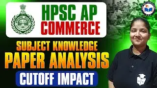 HPSC Assistant Professor Commerce 2025 | Subject Knowledge Paper Analysis | HPSC AP Cutoff Impact