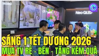 Sáng mùng 1 tết 2026 Mua TV nào RẺ - BỀN - ĐƯỢC TẶNG QUÀ | Samsung - LG - TCL - Sony 