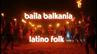 BAILA BALKANIA-LATINO FOLK