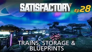 Satisfactory 1.1 | Episode 028 | Trains, Storage & Blueprints