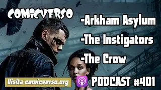 Podcast Comicverso 401: Arkham Asylum, The Instigators y The Crow