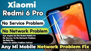 Redmi 6 Pro Network Solution | Mi 6 Pro No Service-No Network-No Signal Problem 100% Fix
