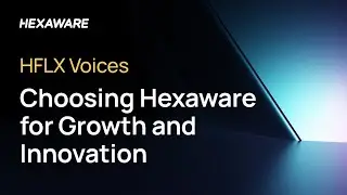 HFLX Voices: Choosing Hexaware for Growth and Innovation